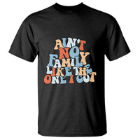 Family Reunion T Shirt Ain't No Family Like The One I Got Funny - Wonder Print Shop