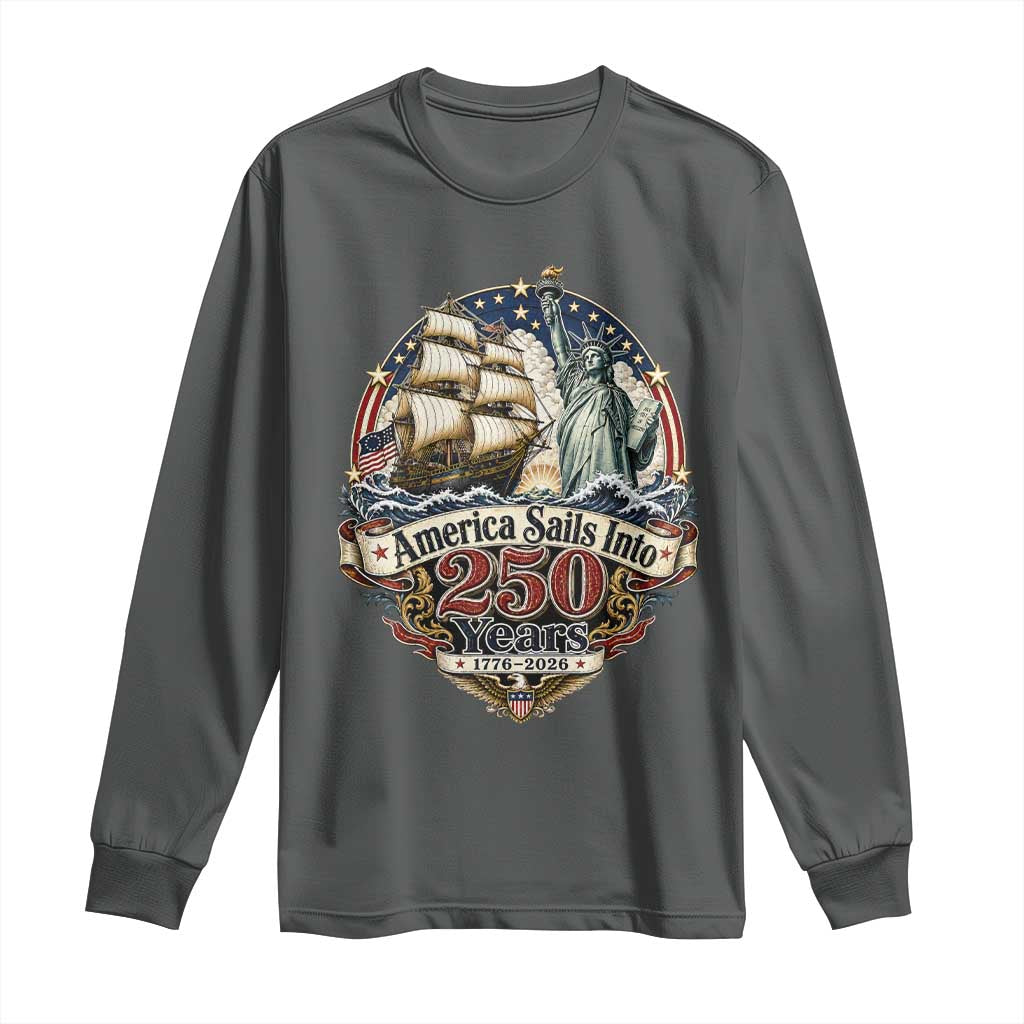 America Sails Into 250 Years Vintage Nautical Graphic Long Sleeve Shirt Statue of Liberty Tall Ship 1776 to 2026 Semiquincentennial Patriotic