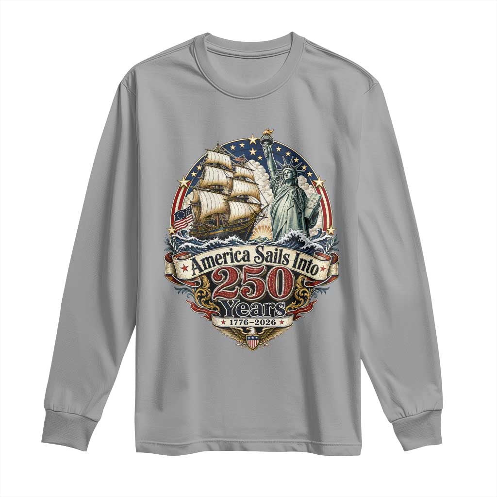 America Sails Into 250 Years Vintage Nautical Graphic Long Sleeve Shirt Statue of Liberty Tall Ship 1776 to 2026 Semiquincentennial Patriotic