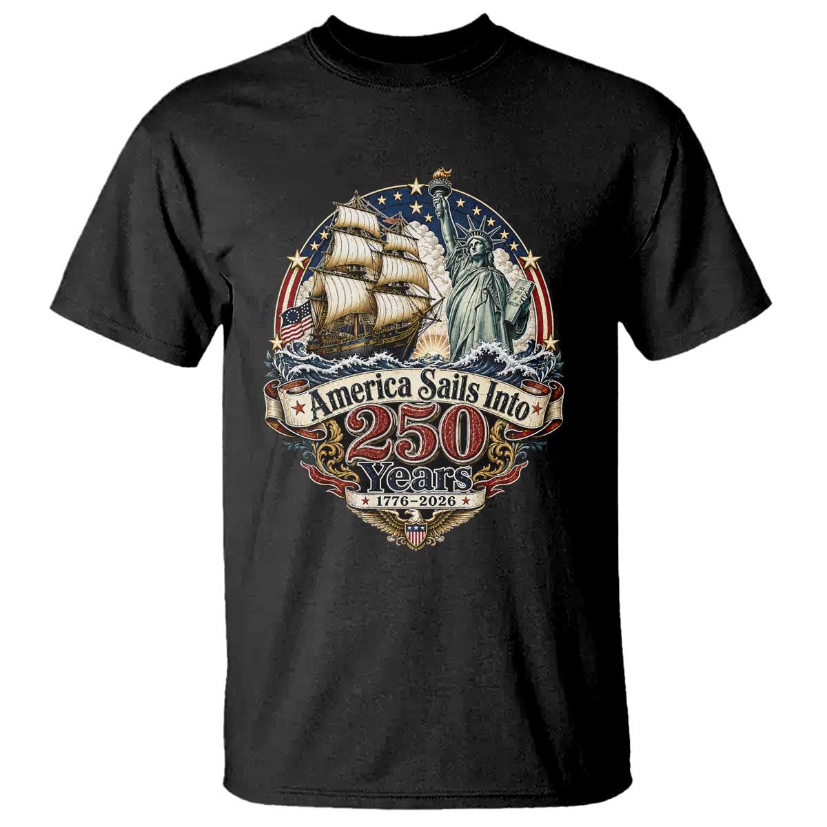 America Sails Into 250 Years Vintage Nautical Graphic T Shirt Statue of Liberty Tall Ship 1776 to 2026 Semiquincentennial Patriotic
