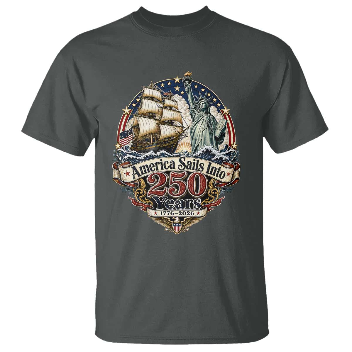 America Sails Into 250 Years Vintage Nautical Graphic T Shirt Statue of Liberty Tall Ship 1776 to 2026 Semiquincentennial Patriotic