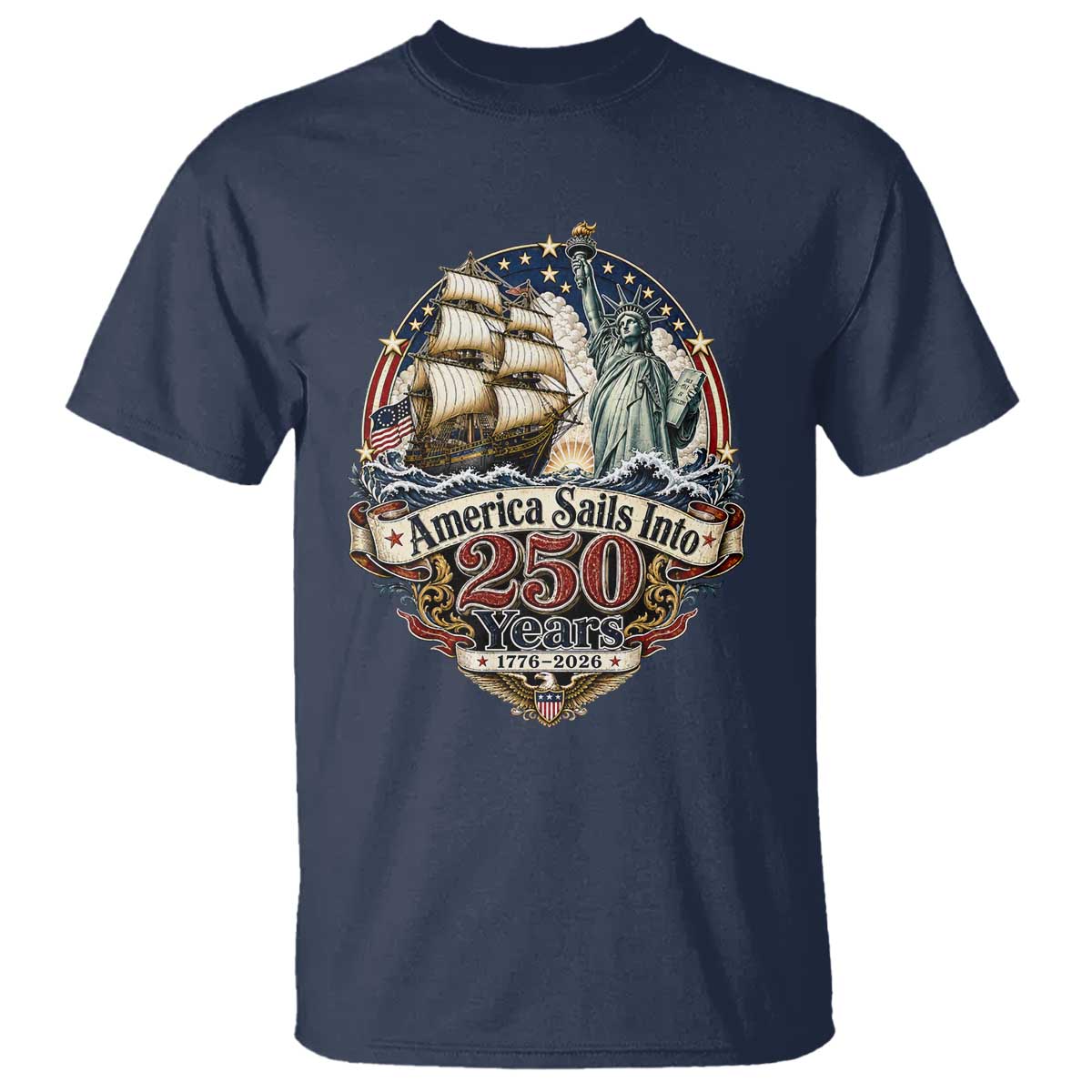 America Sails Into 250 Years Vintage Nautical Graphic T Shirt Statue of Liberty Tall Ship 1776 to 2026 Semiquincentennial Patriotic
