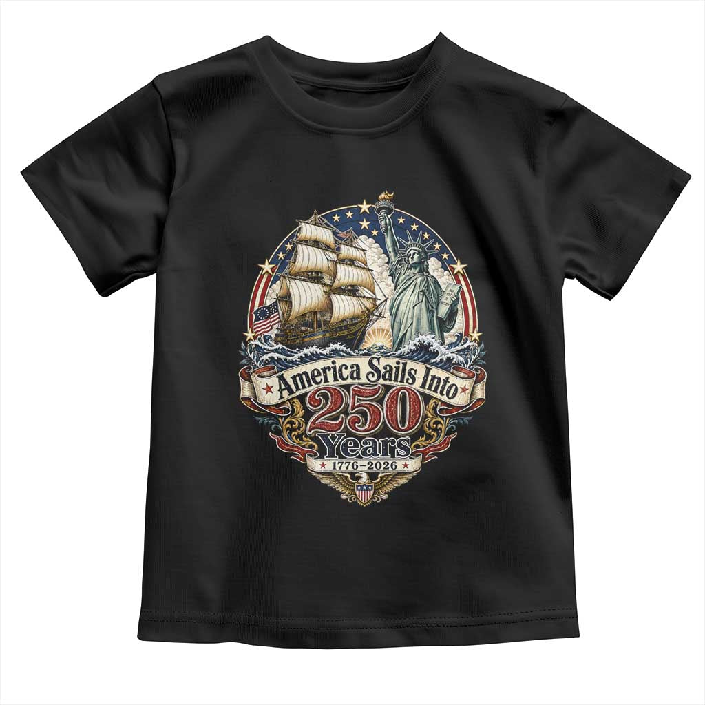 America Sails Into 250 Years Vintage Nautical Graphic Toddler T Shirt Statue of Liberty Tall Ship 1776 to 2026 Semiquincentennial Patriotic