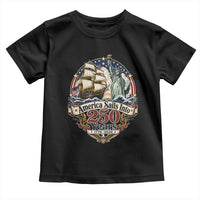 America Sails Into 250 Years Vintage Nautical Graphic Toddler T Shirt Statue of Liberty Tall Ship 1776 to 2026 Semiquincentennial Patriotic
