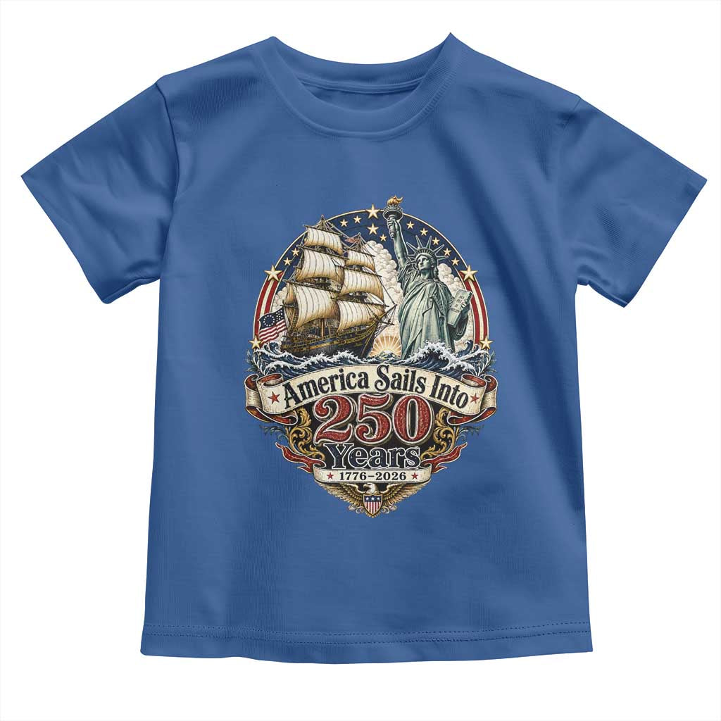 America Sails Into 250 Years Vintage Nautical Graphic Toddler T Shirt Statue of Liberty Tall Ship 1776 to 2026 Semiquincentennial Patriotic