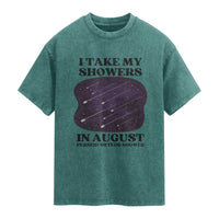 Funny Perseid Meteor Shower Stargazer Graphic Washed Cotton T-Shirt I Take My Showers In August