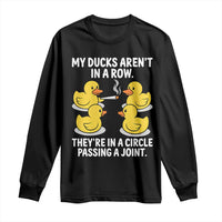 Funny 420 Weed Rubber Duck Graphic Long Sleeve Shirt My Ducks Arent In A Row They Are In A Circle Passing A Joint