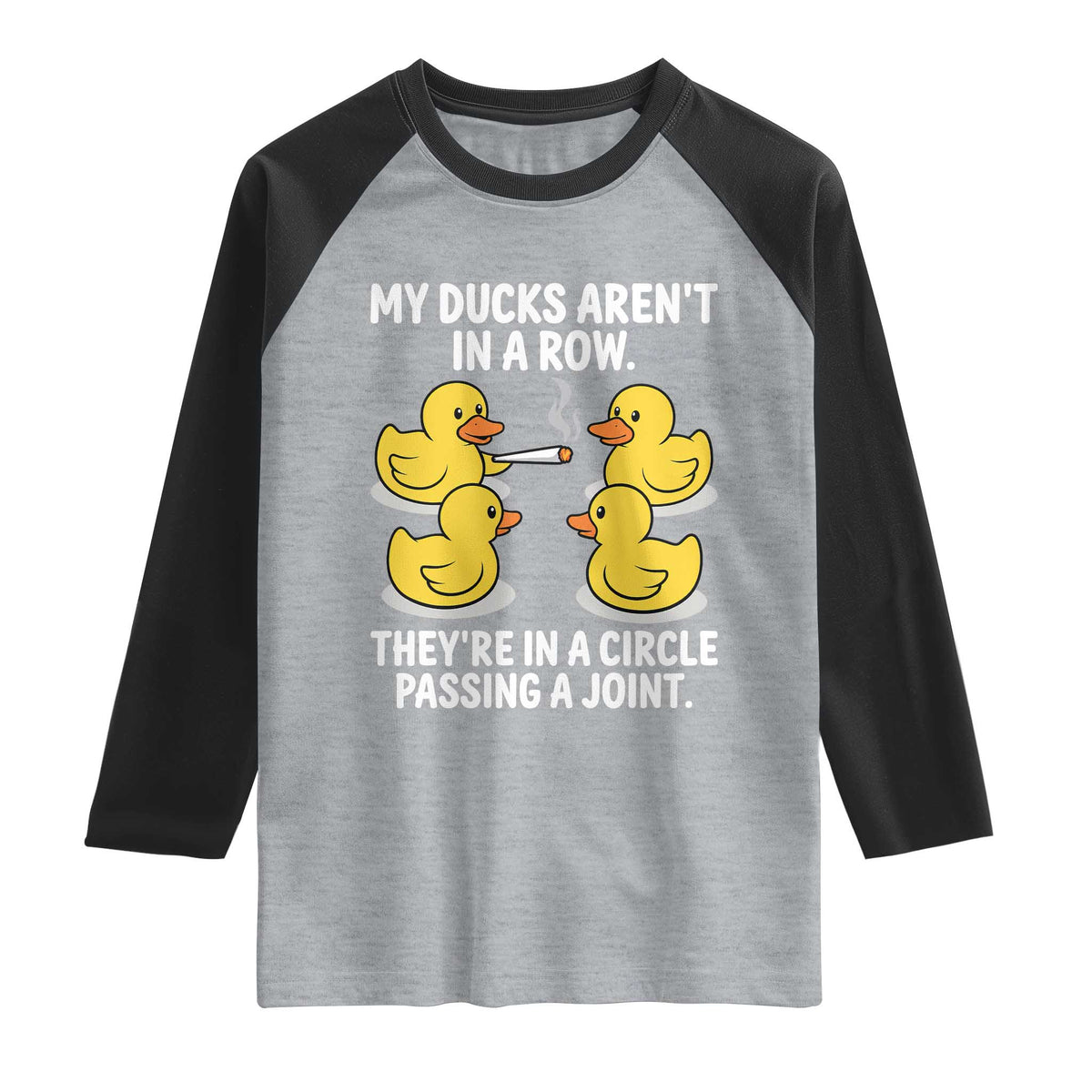 Funny 420 Weed Rubber Duck Graphic Raglan Shirt My Ducks Arent In A Row They Are In A Circle Passing A Joint