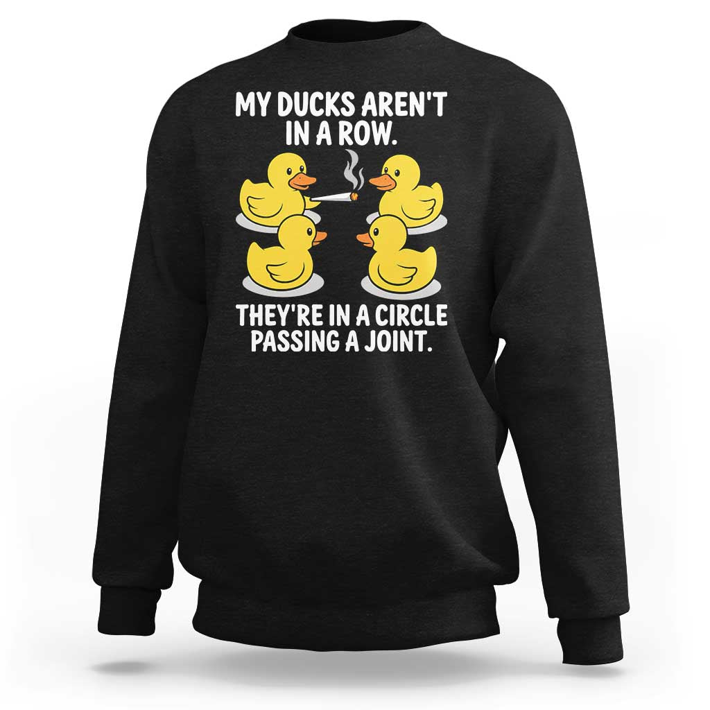 Funny 420 Weed Rubber Duck Graphic Sweatshirt My Ducks Arent In A Row They Are In A Circle Passing A Joint