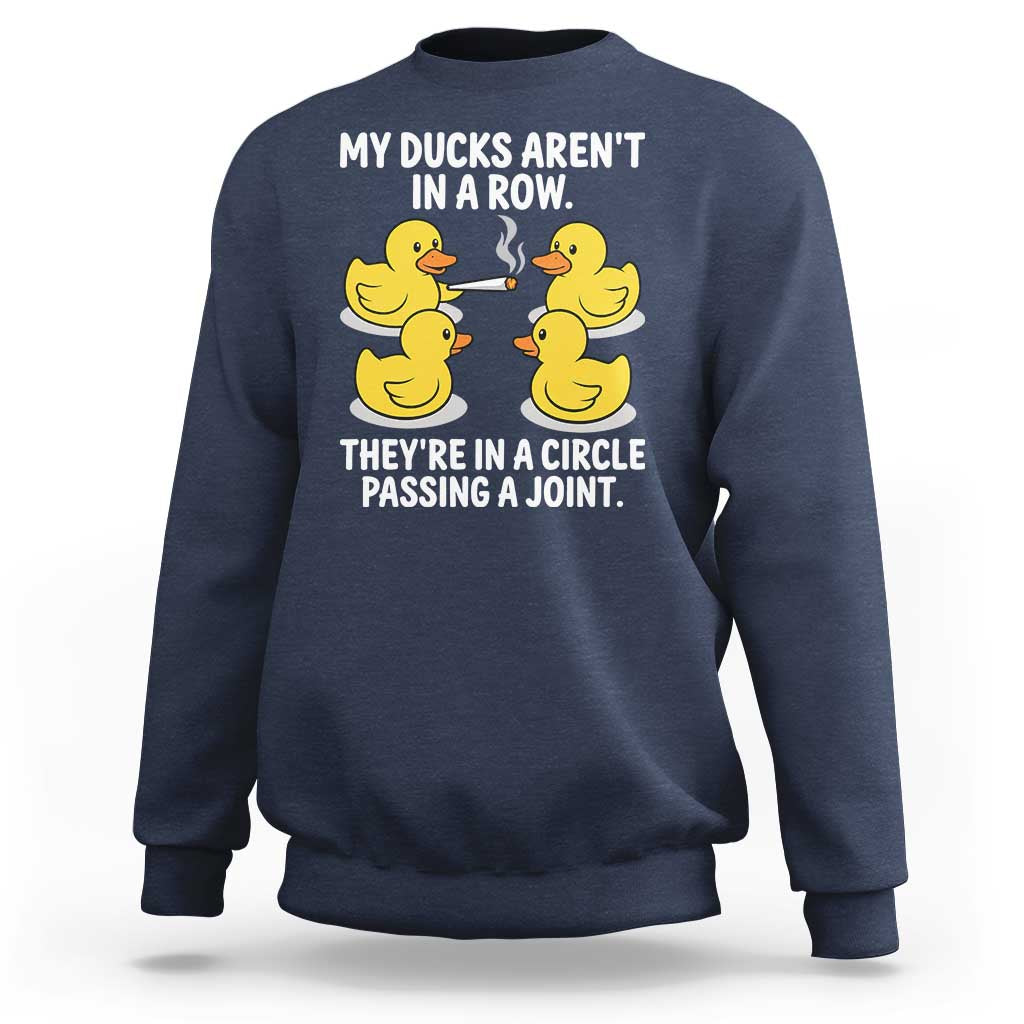 Funny 420 Weed Rubber Duck Graphic Sweatshirt My Ducks Arent In A Row They Are In A Circle Passing A Joint