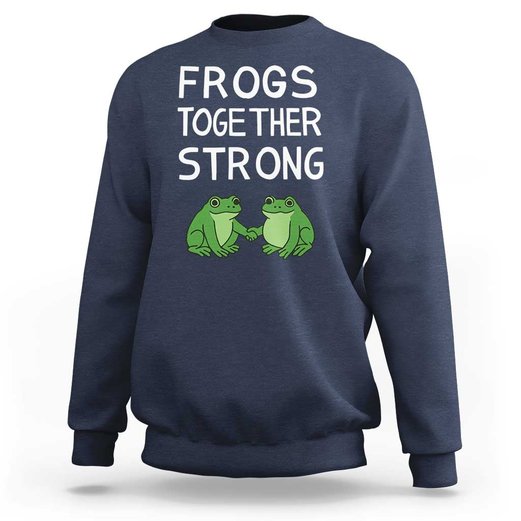 Frogs Together Strong Sweatshirt Free Portland Oregon Unity Meme - Wonder Print Shop