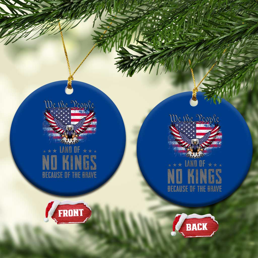 America Land of No Kings Ceramic Ornament Because of the Brave We The People Patriotic Eagle - Wonder Print Shop