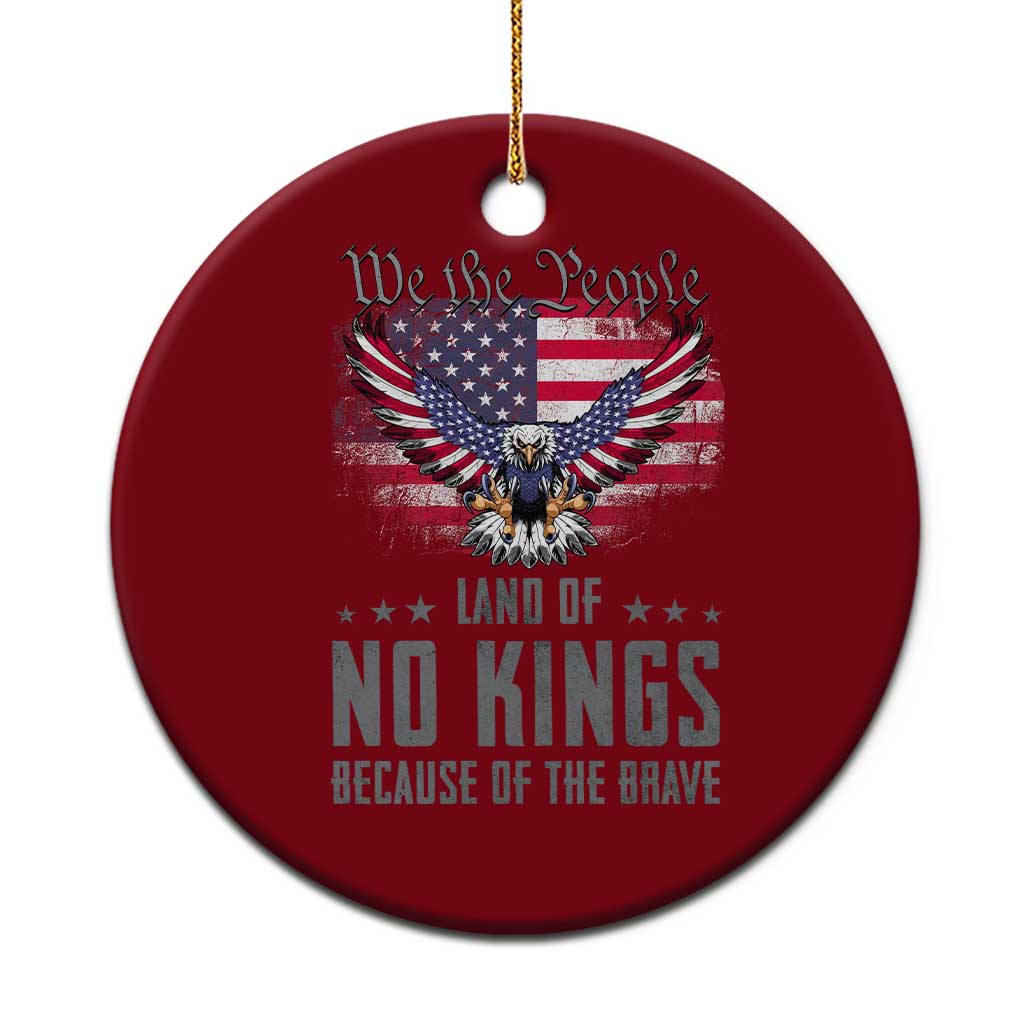 America Land of No Kings Ceramic Ornament Because of the Brave We The People Patriotic Eagle - Wonder Print Shop