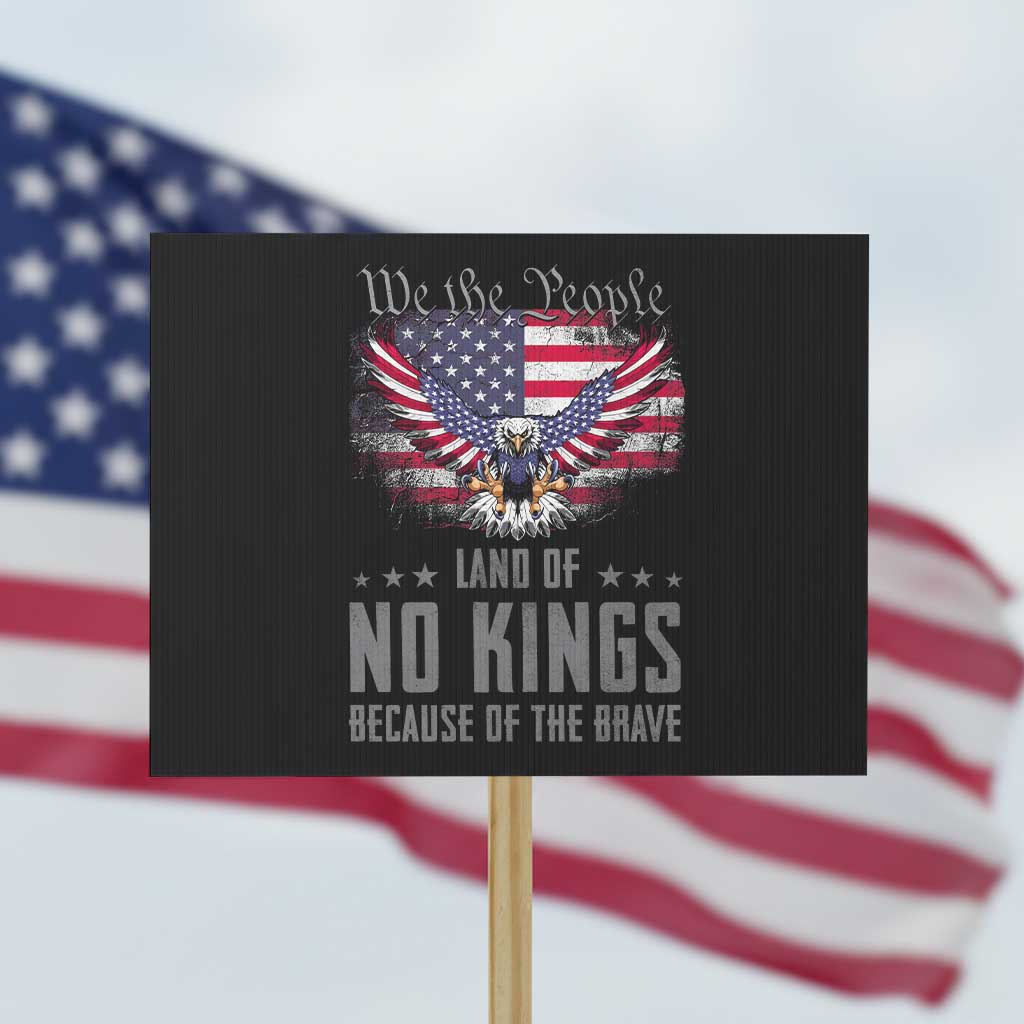 America Land of No Kings Protest Sign Because of the Brave We The People Patriotic Eagle - Wonder Print Shop