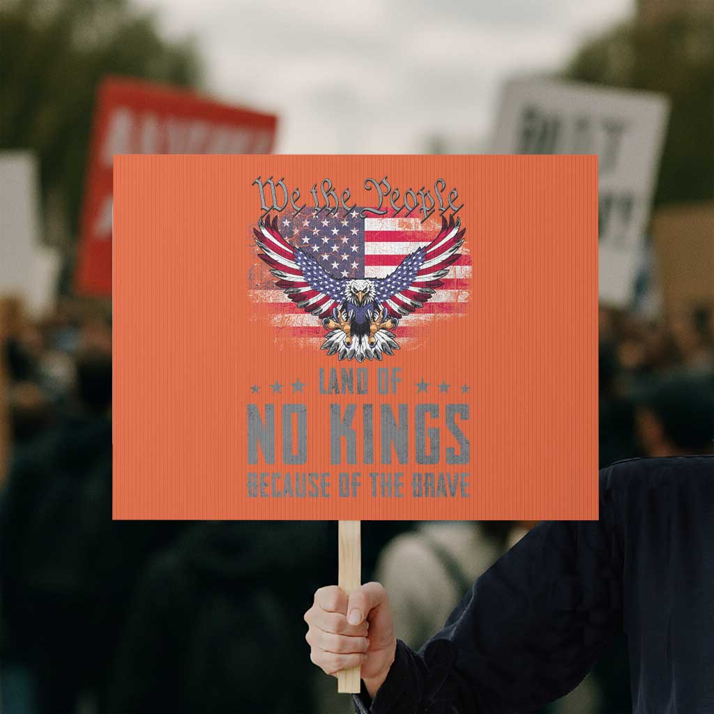 America Land of No Kings Protest Sign Because of the Brave We The People Patriotic Eagle - Wonder Print Shop