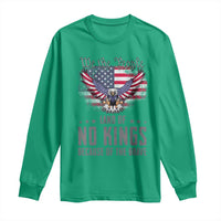 America Land of No Kings Long Sleeve Shirt Because of the Brave We The People Patriotic Eagle - Wonder Print Shop