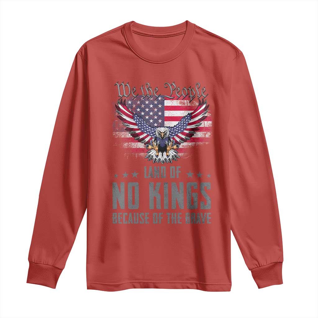 America Land of No Kings Long Sleeve Shirt Because of the Brave We The People Patriotic Eagle - Wonder Print Shop