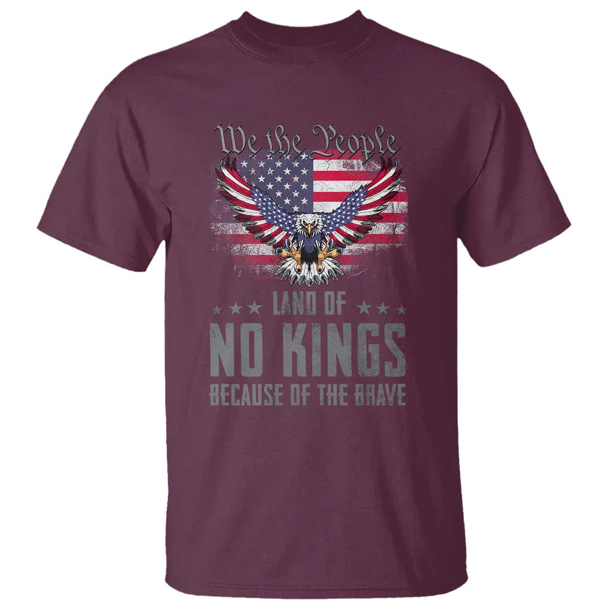 America Land of No Kings T Shirt Because of the Brave We The People Patriotic Eagle - Wonder Print Shop