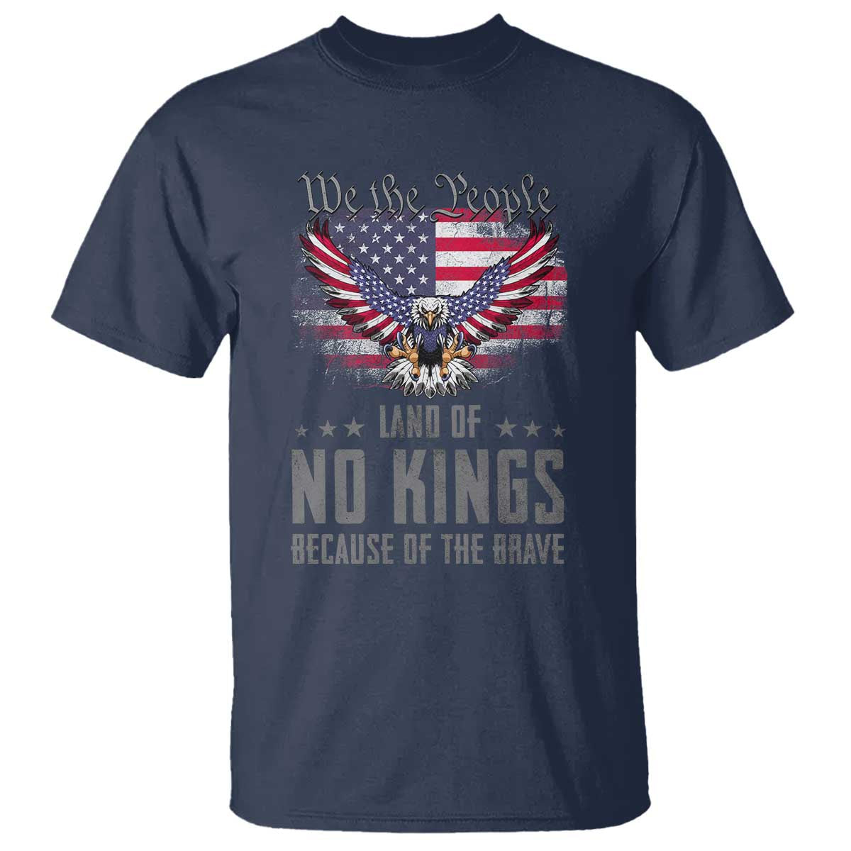 America Land of No Kings T Shirt Because of the Brave We The People Patriotic Eagle - Wonder Print Shop
