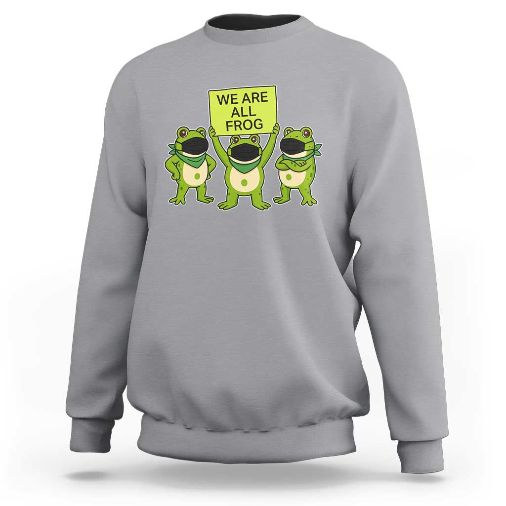 We Are All Frog Sweatshirt Frogs Protest Together Strong - Wonder Print Shop