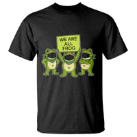 We Are All Frog T Shirt Frogs Protest Together Strong - Wonder Print Shop