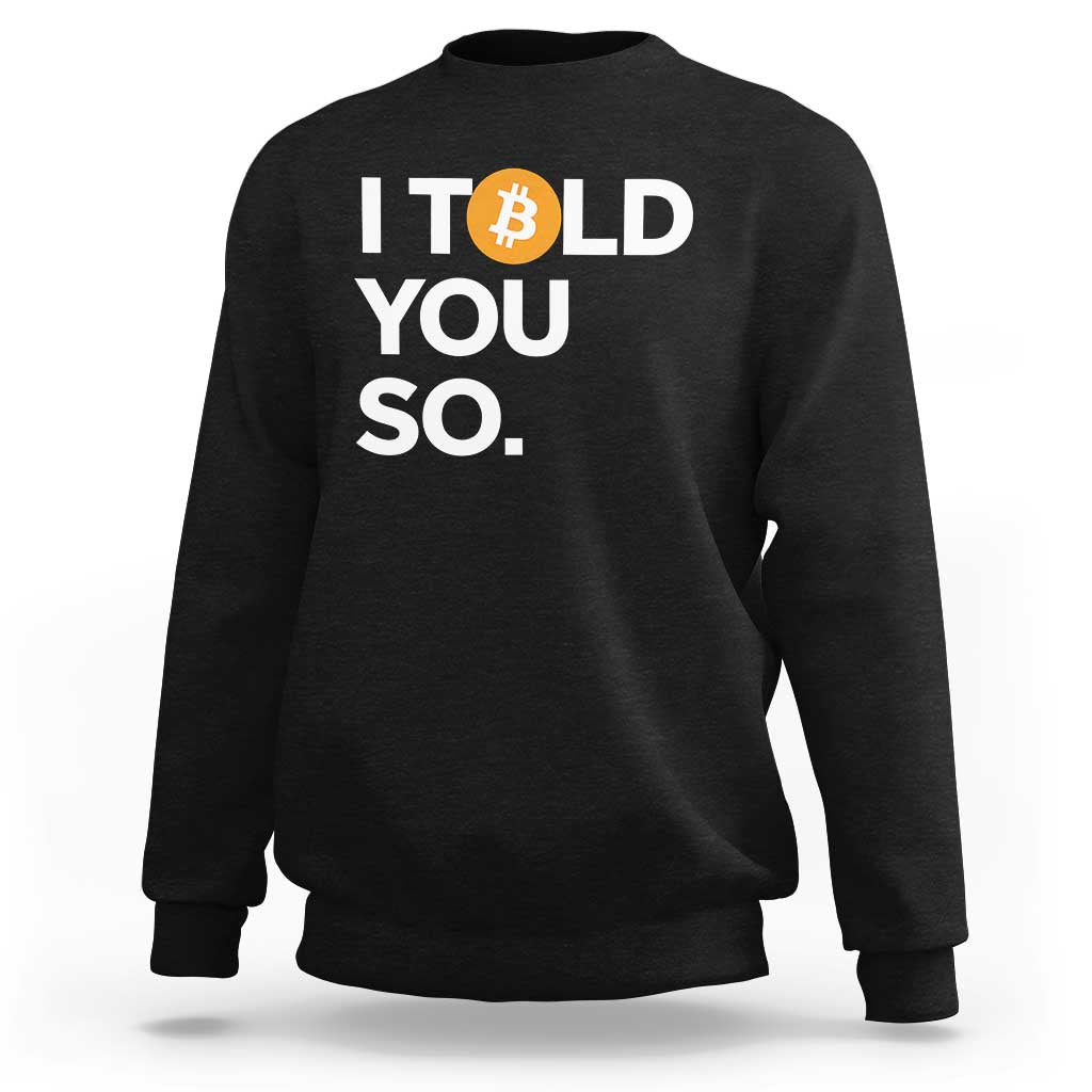 Funny Bitcoin Sweatshirt Bitcoin I Told You So Funny BTC Crypto Cryptocurrency Trader - Wonder Print Shop