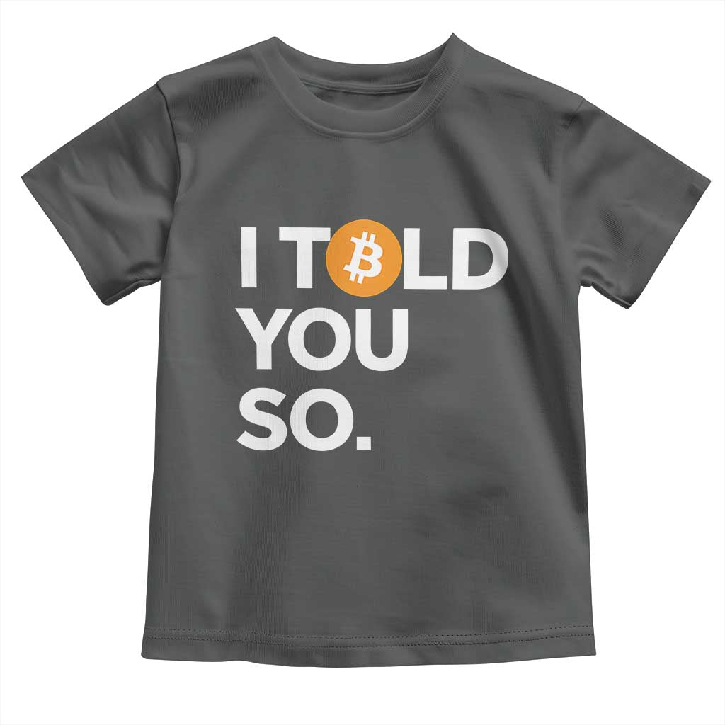 Funny Bitcoin Toddler T Shirt Bitcoin I Told You So Funny BTC Crypto Cryptocurrency Trader