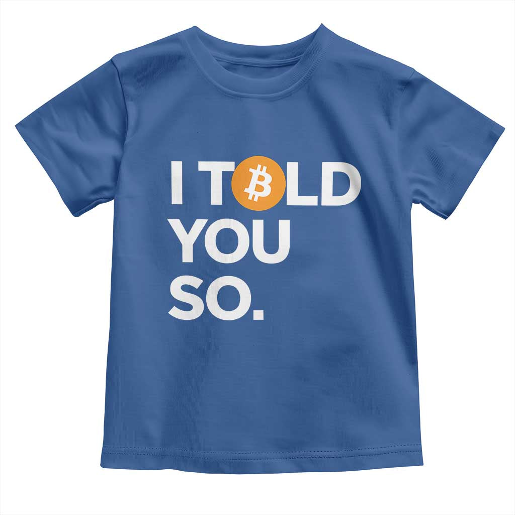 Funny Bitcoin Toddler T Shirt Bitcoin I Told You So Funny BTC Crypto Cryptocurrency Trader