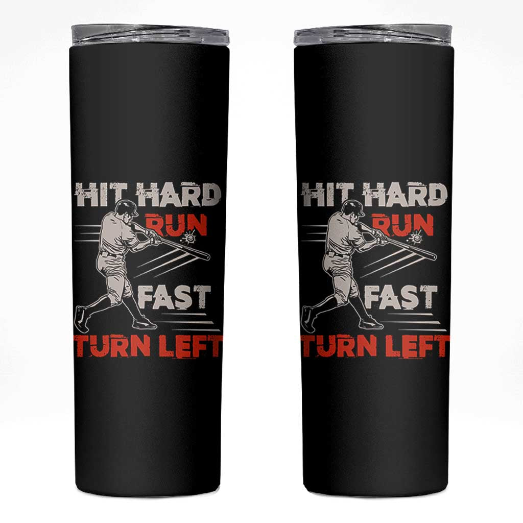 Baseball Lover Skinny Tumbler Hit Hard Run Fast Turn Left Softball Fan