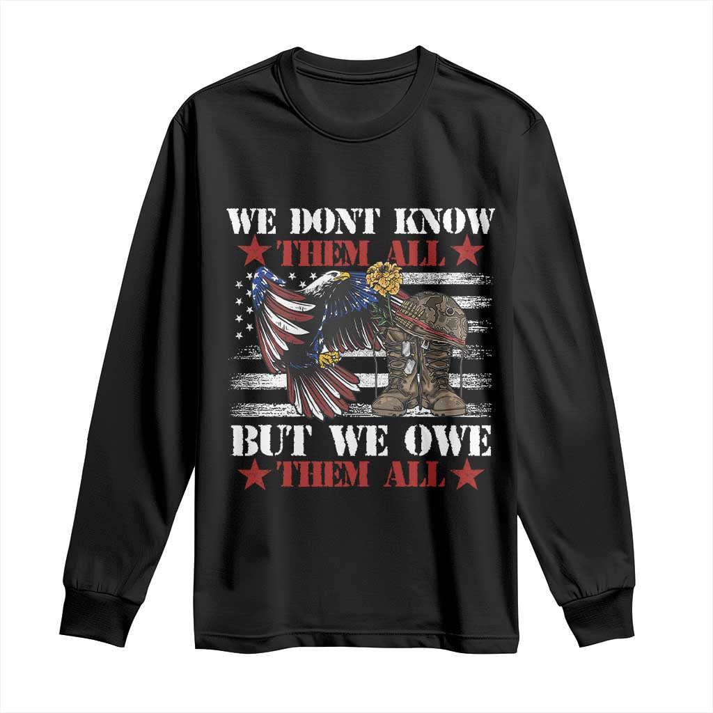 Patriotic Memorial Day Long Sleeve Shirt We Don't Know Them All But We Owe Them All
