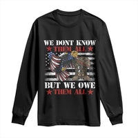 Patriotic Memorial Day Long Sleeve Shirt We Don't Know Them All But We Owe Them All