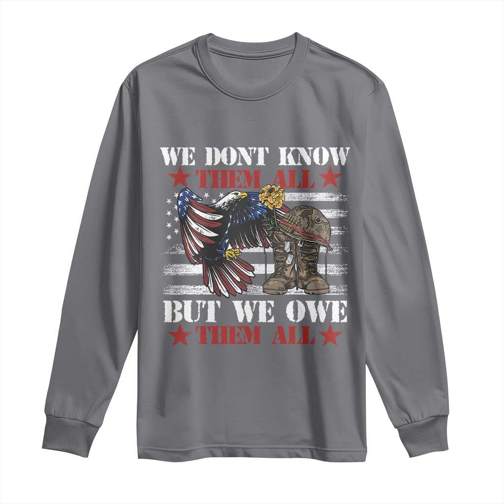 Patriotic Memorial Day Long Sleeve Shirt We Don't Know Them All But We Owe Them All
