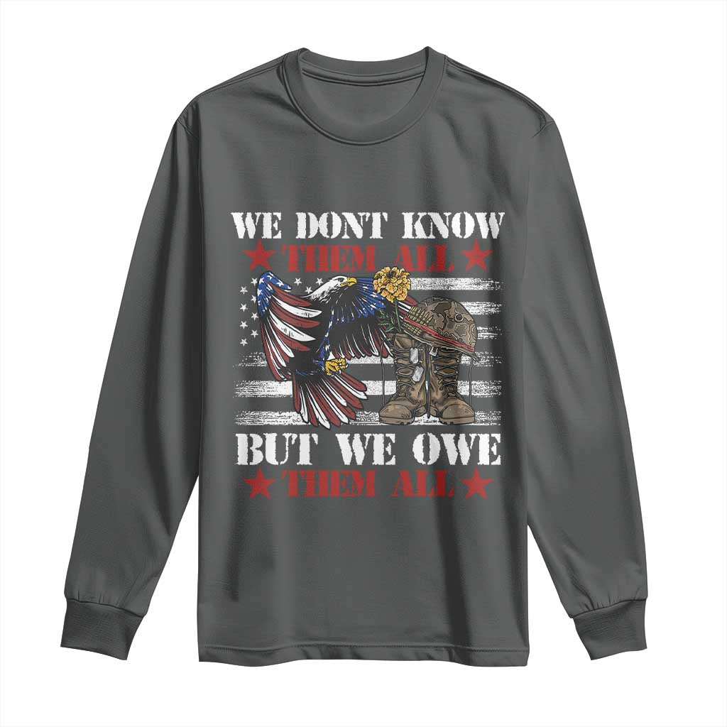 Patriotic Memorial Day Long Sleeve Shirt We Don't Know Them All But We Owe Them All