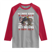 Patriotic Memorial Day Raglan Shirt We Don't Know Them All But We Owe Them All