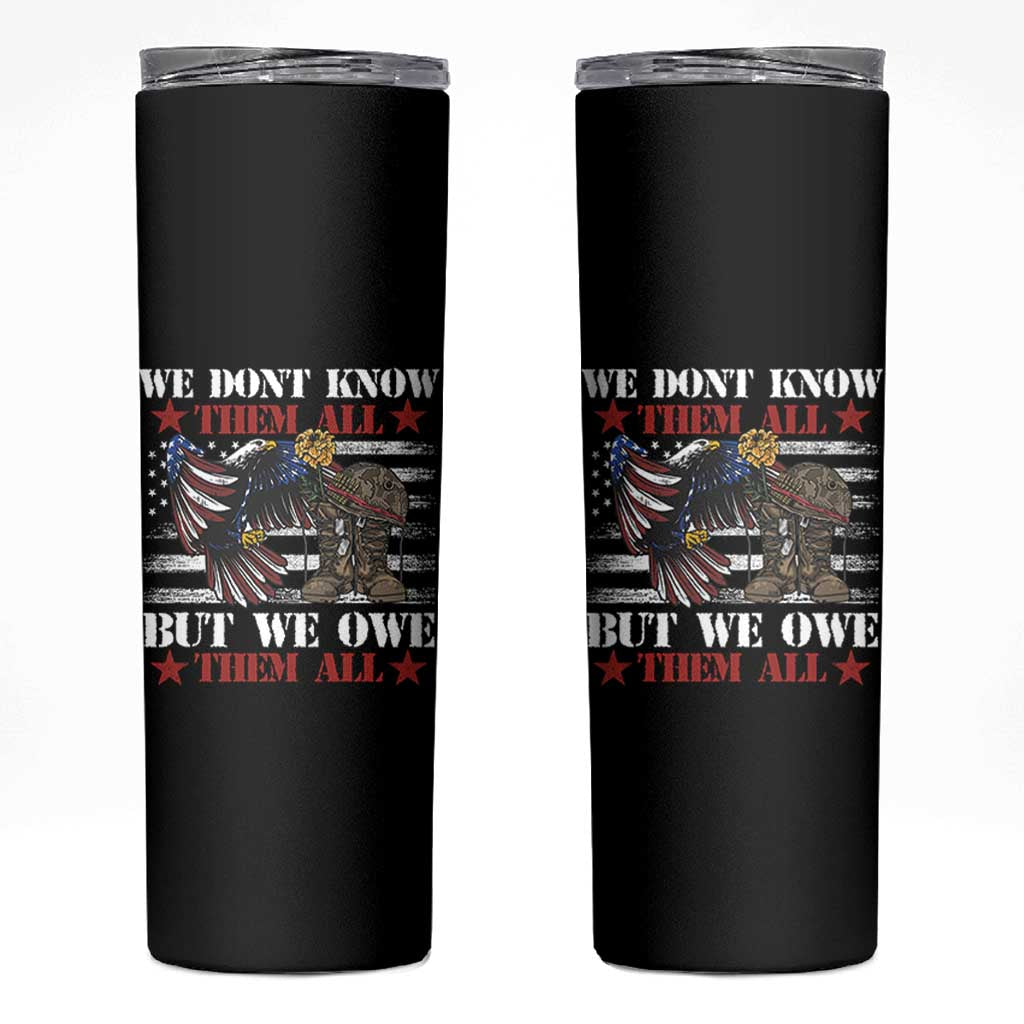 Patriotic Memorial Day Skinny Tumbler We Don't Know Them All But We Owe Them All