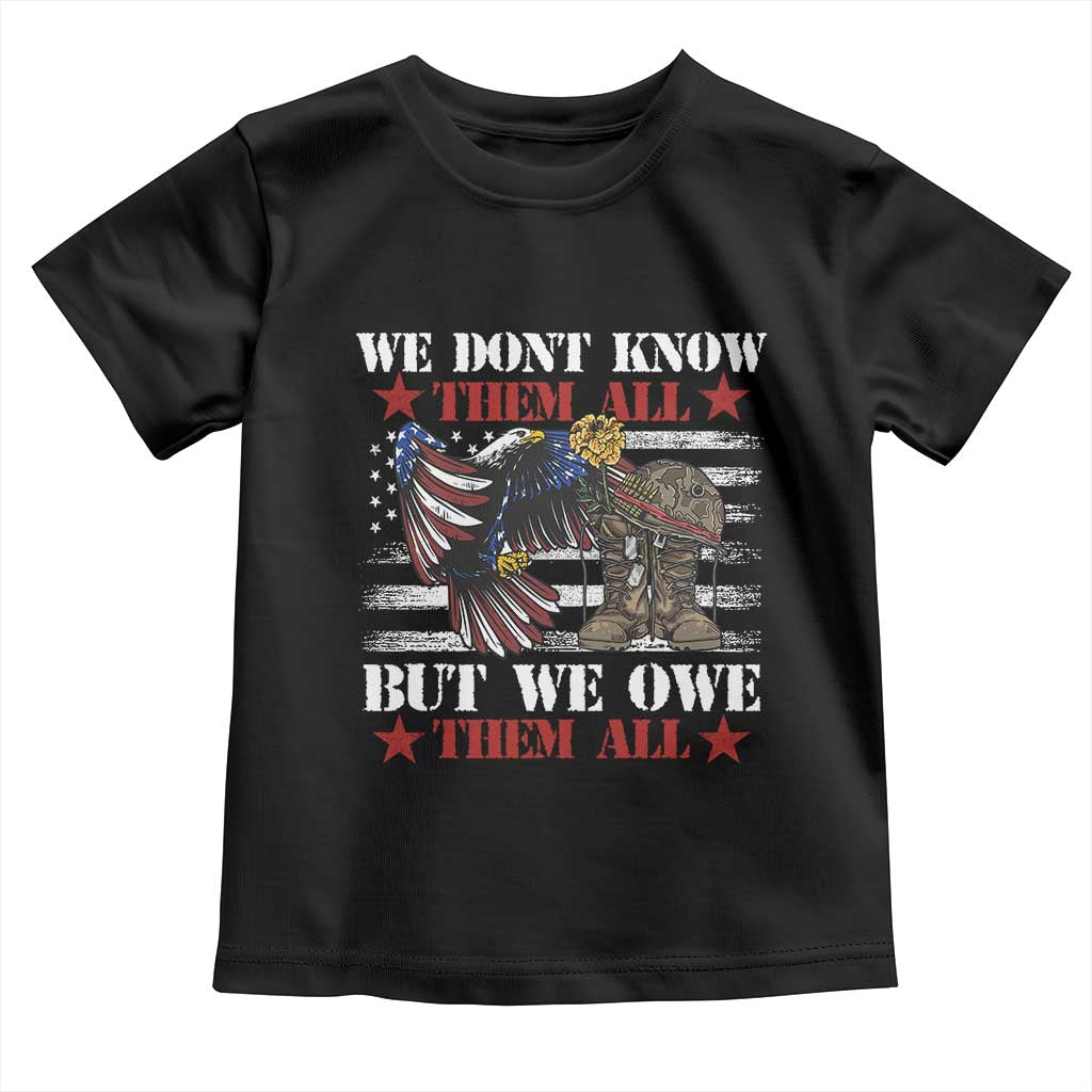 Patriotic Memorial Day Toddler T Shirt We Don't Know Them All But We Owe Them All