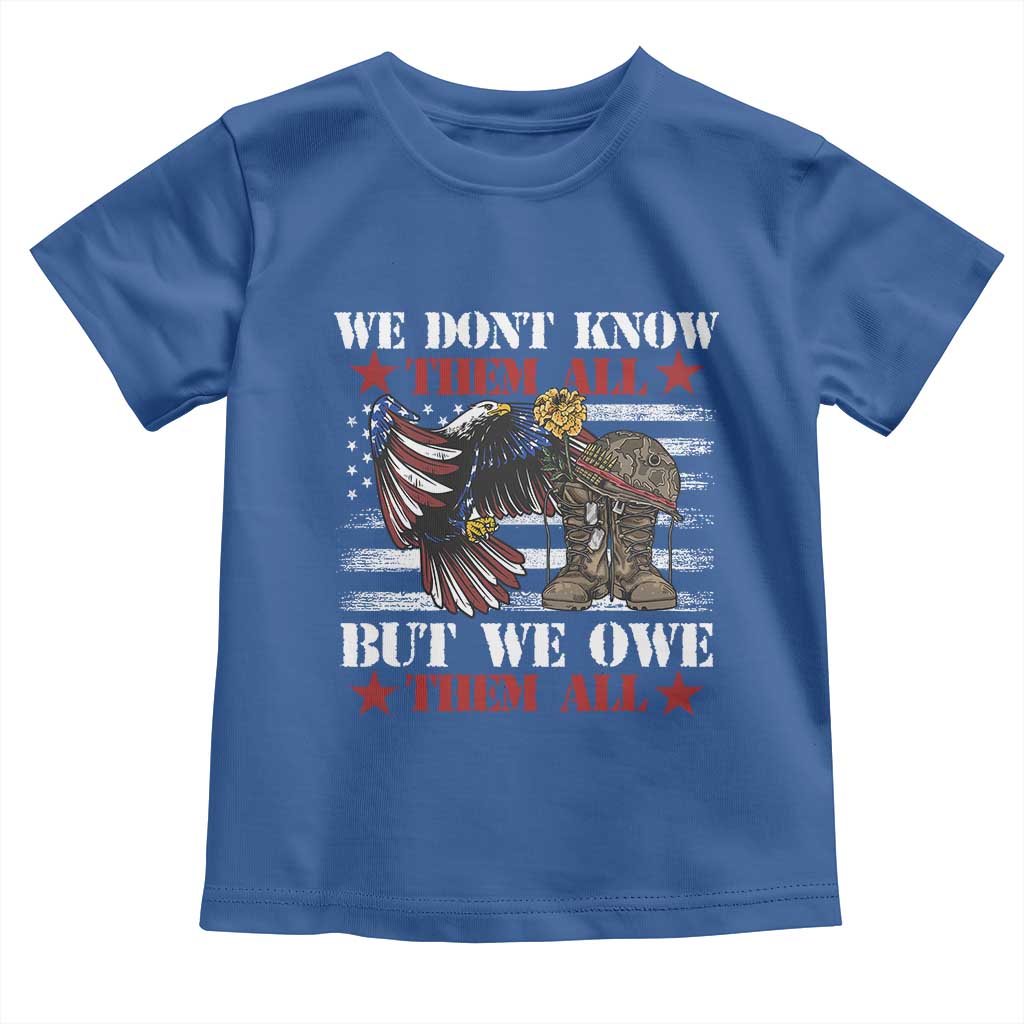 Patriotic Memorial Day Toddler T Shirt We Don't Know Them All But We Owe Them All