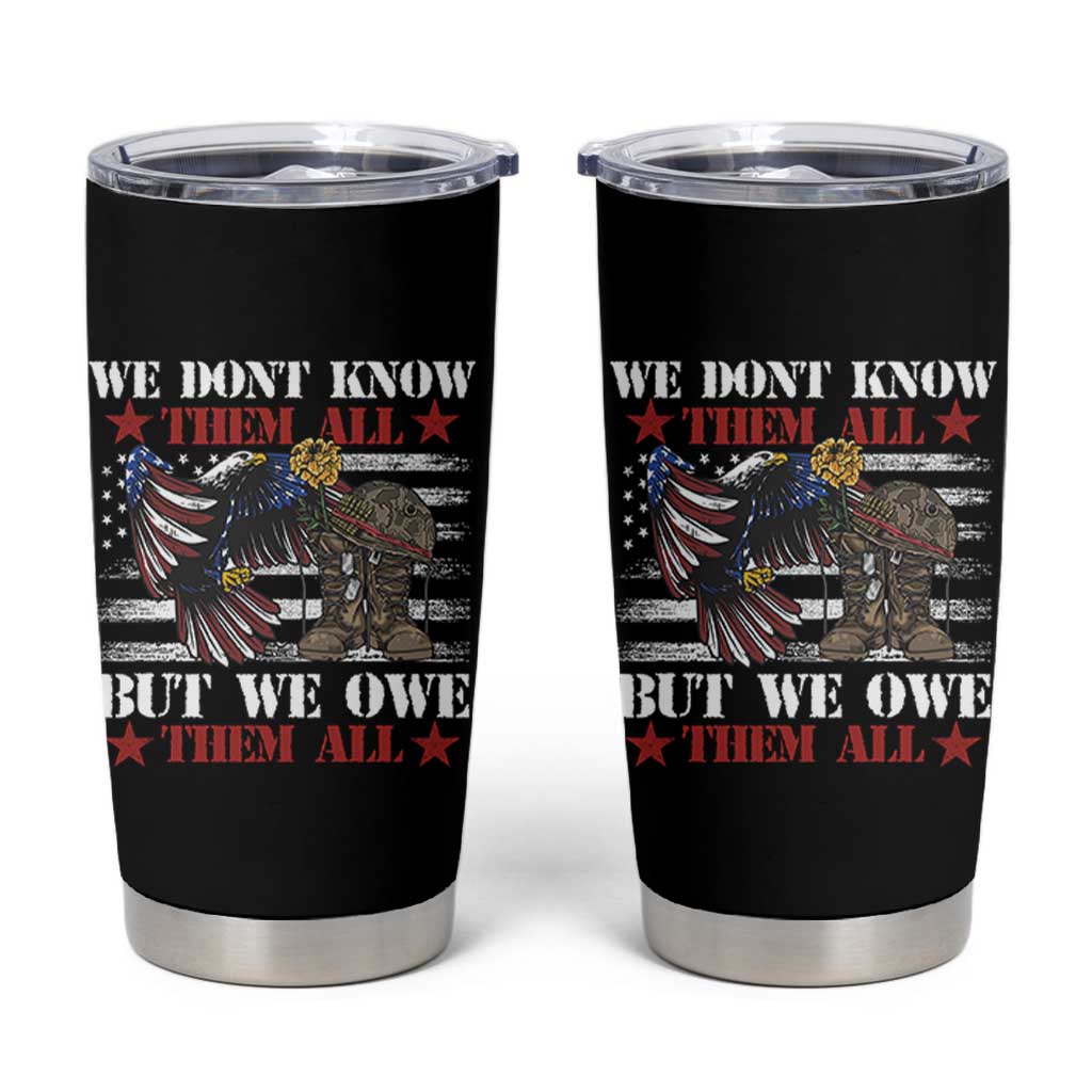 Patriotic Memorial Day Tumbler Cup We Don't Know Them All But We Owe Them All