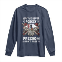 Patriotic Memorial Day Long Sleeve Shirt May We Never Forget Freedom Is Not Free