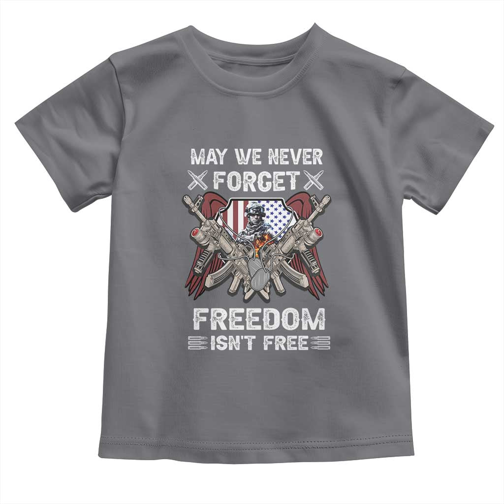 Patriotic Memorial Day Toddler T Shirt May We Never Forget Freedom Is Not Free