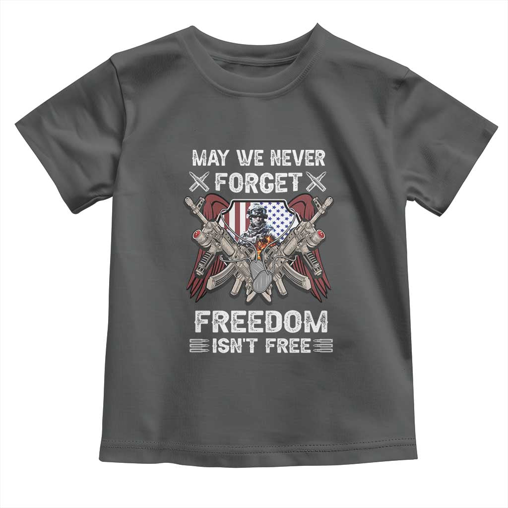 Patriotic Memorial Day Toddler T Shirt May We Never Forget Freedom Is Not Free