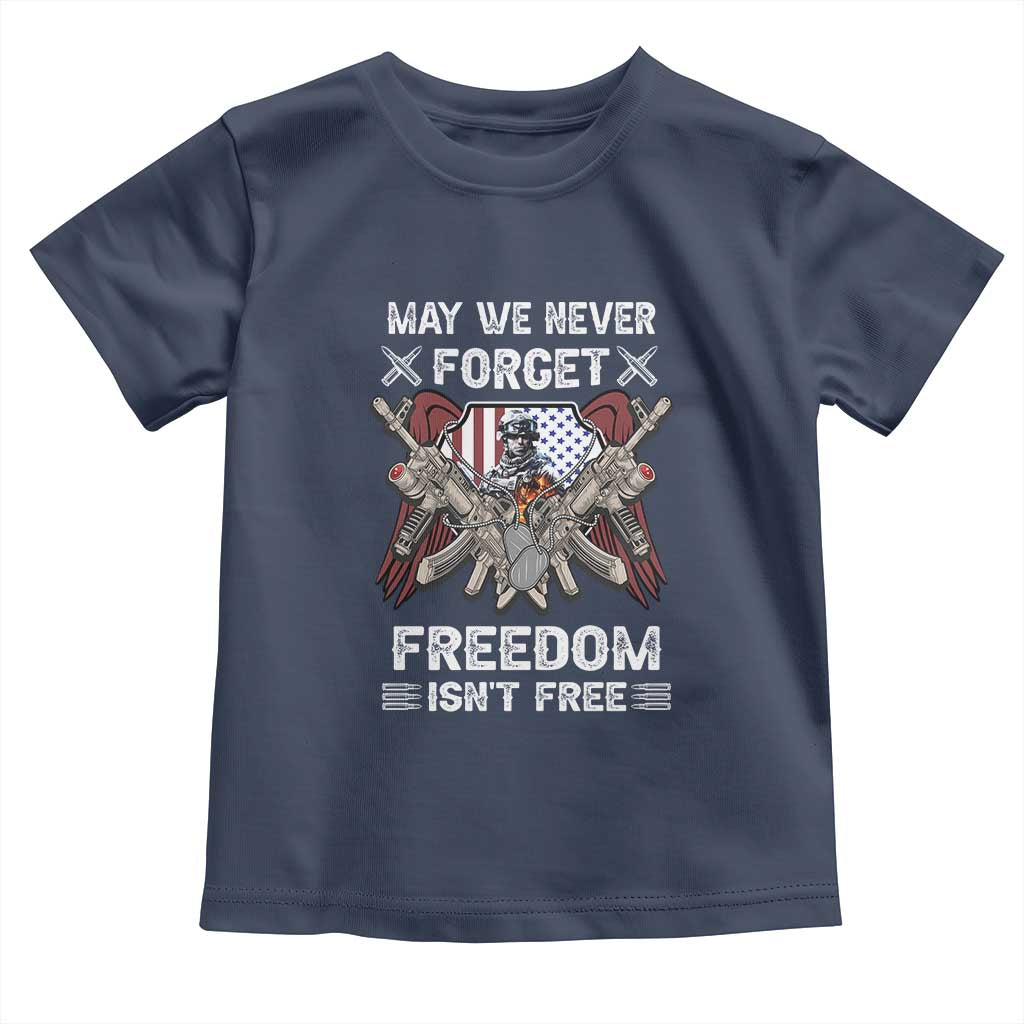 Patriotic Memorial Day Toddler T Shirt May We Never Forget Freedom Is Not Free