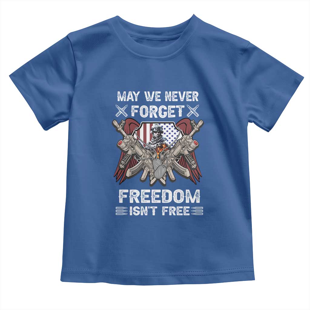 Patriotic Memorial Day Toddler T Shirt May We Never Forget Freedom Is Not Free