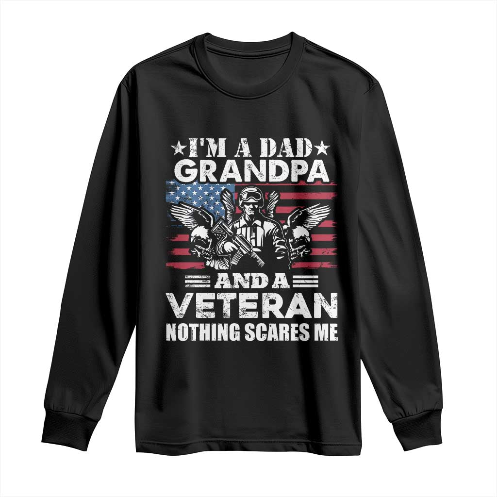 I’m a Dad Grandpa and Veteran Long Sleeve Shirt Fearless Patriotic Military Family