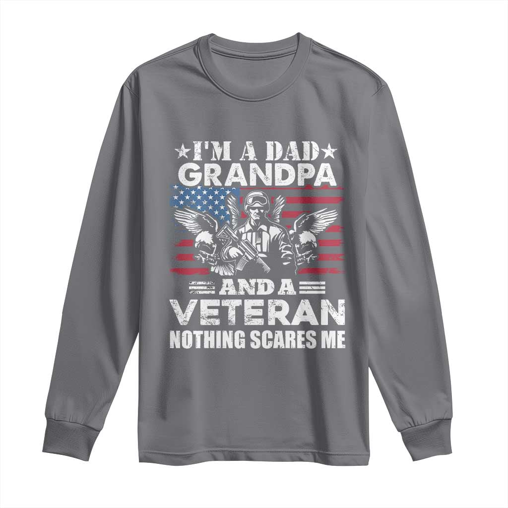 I’m a Dad Grandpa and Veteran Long Sleeve Shirt Fearless Patriotic Military Family