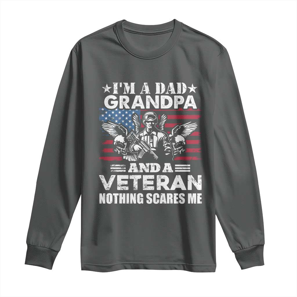 I’m a Dad Grandpa and Veteran Long Sleeve Shirt Fearless Patriotic Military Family