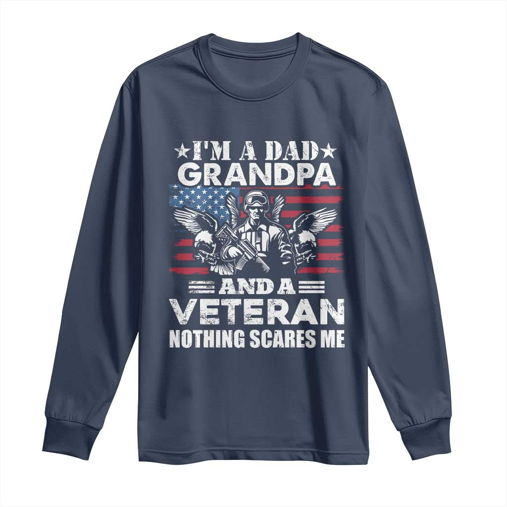 I’m a Dad Grandpa and Veteran Long Sleeve Shirt Fearless Patriotic Military Family