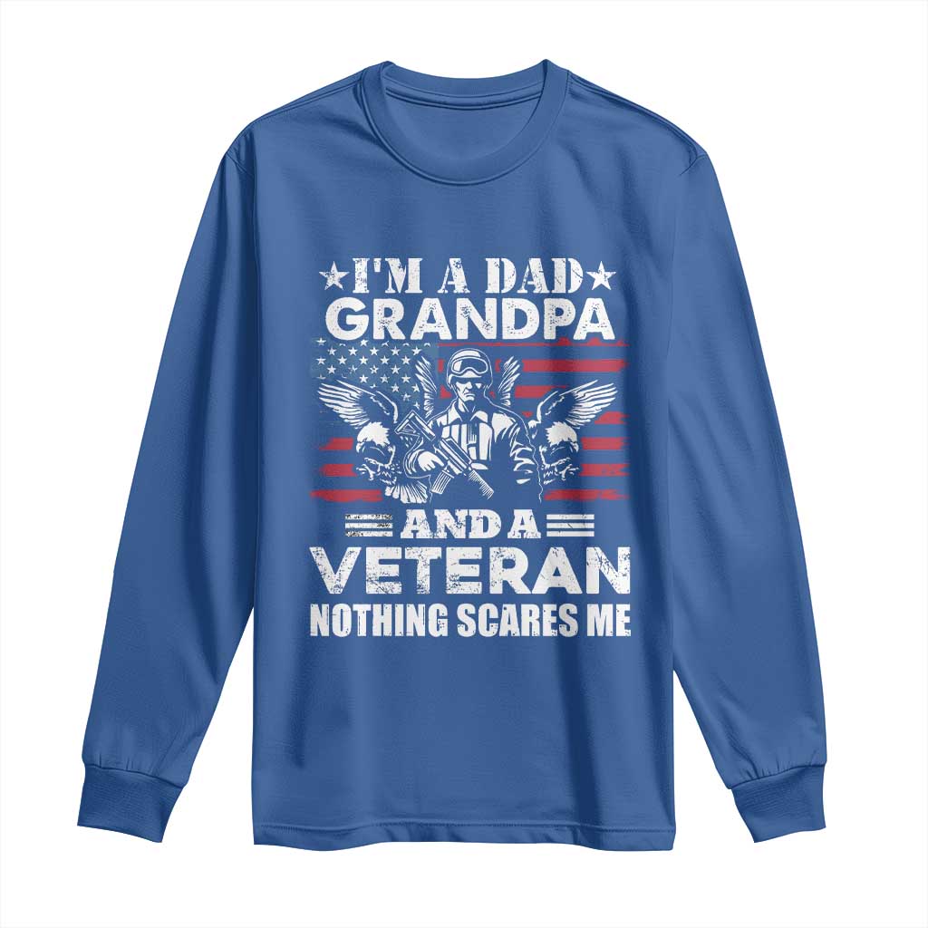 I’m a Dad Grandpa and Veteran Long Sleeve Shirt Fearless Patriotic Military Family