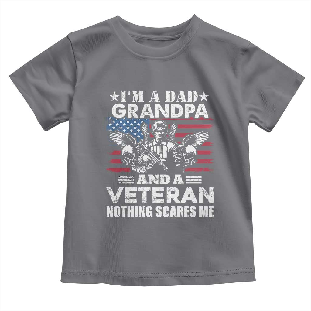 I’m a Dad Grandpa and Veteran Toddler T Shirt Fearless Patriotic Military Family