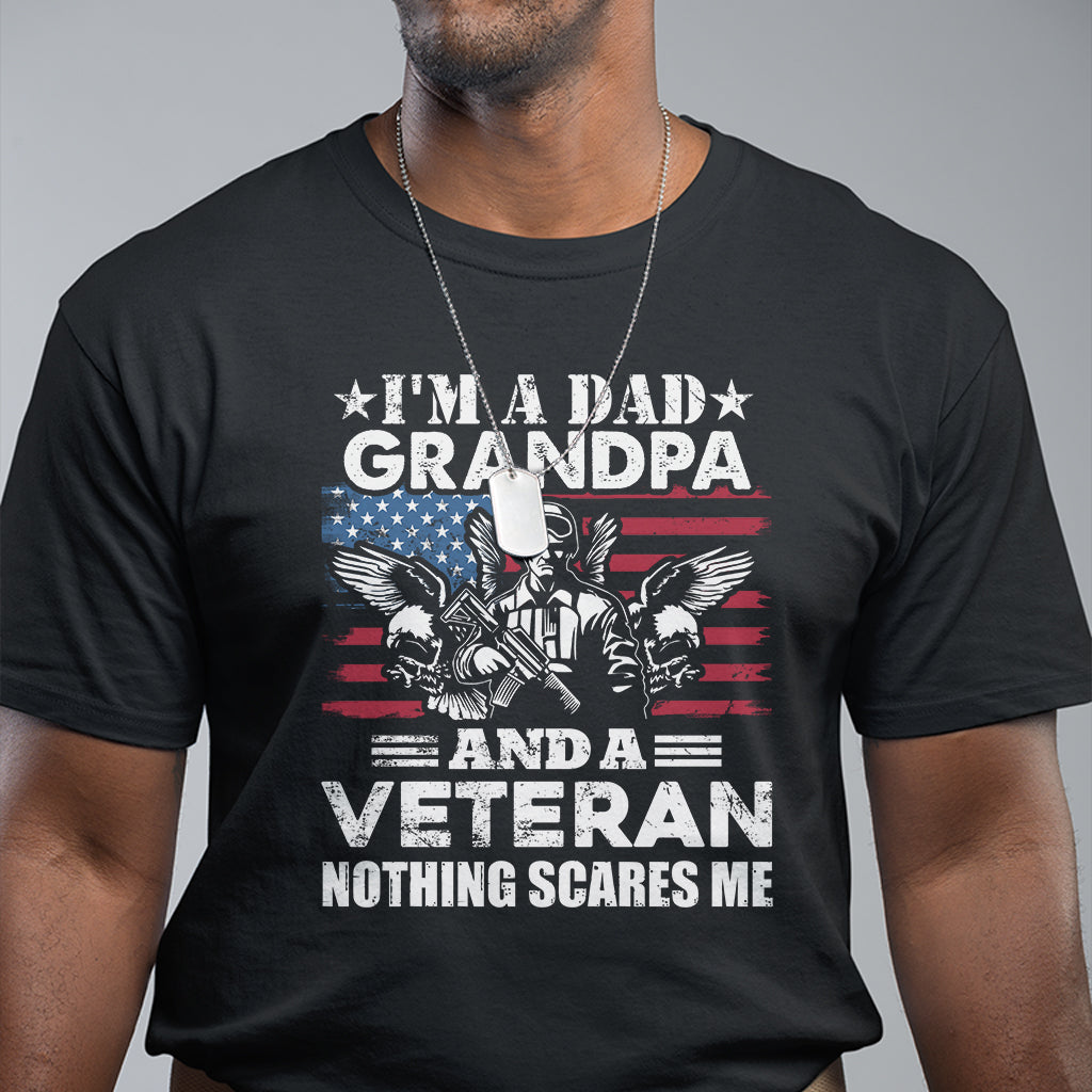 im-a-dad-a-grandpa-and-a-veteran-nothing-scares-me-veteran-grandpa-t-shirt-for-men-funny-shirt-for-patriotic-grandpa-papa-veterans-shirt-t-shirt